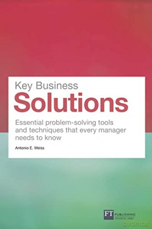 Key Business Solutions: Essential problem-solving tools and techniques that every manager needs to know - Antonio Weiss [KSIĄŻKA]