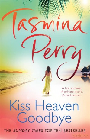 Kiss Heaven Goodbye: A hot summer. A private island. A dark secret. - Tasmina Perry [KSIĄŻKA]
