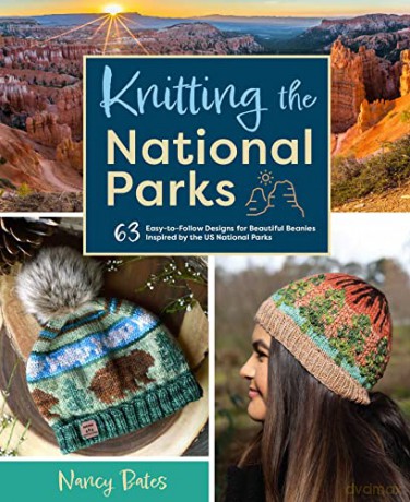 Knitting the National Parks: 63 Easy-to-Follow Designs for Beautiful Beanies Inspired by the US National Parks - Nancy Bates [KSIĄŻKA]