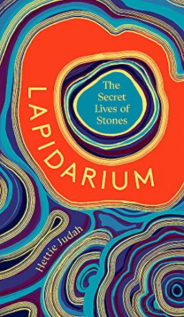 Lapidarium: The Secret Lives of Stones - Hettie Judah [KSIĄŻKA]
