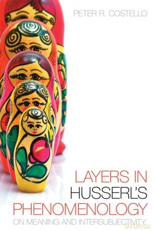 Layers in Husserl's Phenomonology: On Meaning and Intersubjectivity - Peter R. Costello [KSIĄŻKA]