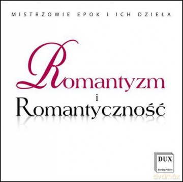 Romantyzm i Romantyczność (MISTRZOWIE EPOKI I ICH DZIEŁA) (DUX) [CD]