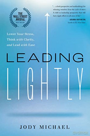 Leading Lightly: Lower Your Stress, Think with Clarity, and Lead with Ease - Jody Michael [KSIĄŻKA]