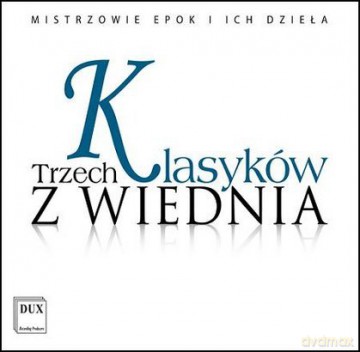 Trzech Klasyków z Wiednia (MISTRZOWIE EPOKI I ICH DZIEŁA) (DUX) [CD]