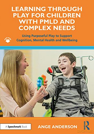 Learning Through Play for Children with PMLD and Complex Needs: Using Purposeful Play to Support Cognition, Mental Health and Wellbeing - Ange Anderson [KSIĄŻKA]
