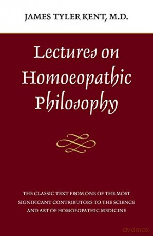 Lectures on Homoeopathic Philosophy - James Tyler Kent [KSIĄŻKA]