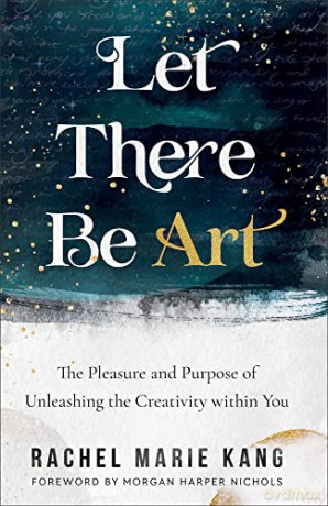 Let There Be Art: The Pleasure and Purpose of Unleashing the Creativity Within You - Kang [KSIĄŻKA]