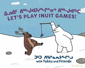 Let's Play Inuit Games! with Tuktu and Friends: Bilingual Inuktitut and English Edition - Nadia Sammurtok [KSIĄŻKA]