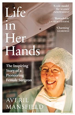 Life in Her Hands: The Inspiring Story of a Pioneering Female Surgeon - Averil Mansfield [KSIĄŻKA]