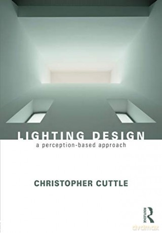 Lighting Design: A Perception-Based Approach - Christopher Cuttle [KSIĄŻKA]