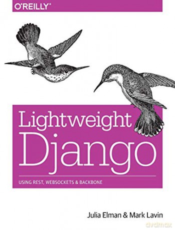 Lightweight Django: Using Rest, Websockets, and Backbone - Julia Elman [KSIĄŻKA]