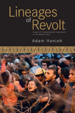 Lineages of Revolt: Issues of Contemporary Capitalism in the Middle East - Adam Hanieh [KSIĄŻKA]