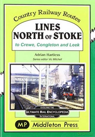 Lines North Of Stoke: to Crew, Congleton and Leek - Adrian Hartless [KSIĄŻKA]