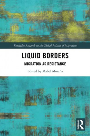 Liquid Borders: Migration as Resistance - Mabel Morana [KSIĄŻKA]