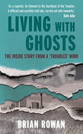 Living with Ghosts: The Inside Story from a 'Troubles' Mind - Brian Rowan [KSIĄŻKA]