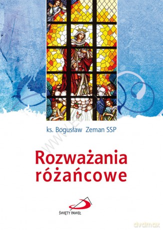 Rozważania różańcowe - ks. Bogusław Zeman SSP [KSIĄŻKA]
