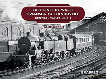 Lost Lines of Wales: Swansea to Llandovery: Central Wales Line 1 - Green [KSIĄŻKA]