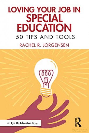 Loving Your Job in Special Education: 50 Tips and Tools - Rachel R. Jorgensen [KSIĄŻKA]