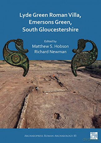 Lyde Green Roman Villa, Emersons Green, South Gloucestershire - Matthew S. Hobson [KSIĄŻKA]