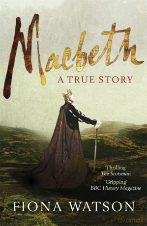 Macbeth: The True Story - Fiona Watson [KSIĄŻKA]