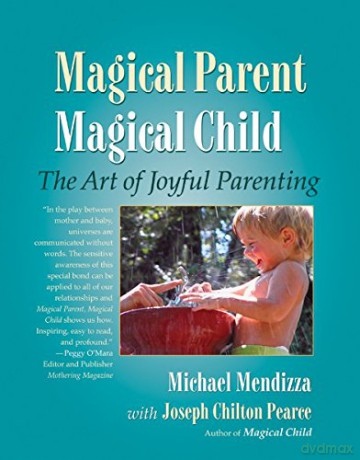 Magical Parent, Magical Child: The Art of Playful Parenting: The Art of Joyful Parenting - Michael Mendizza [KSIĄŻKA]