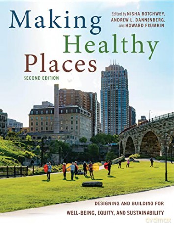 Making Healthy Places, Second Edition: Designing and Building for Well-Being, Equity, and Sustainability - Nisha Botchwey [KSIĄŻKA]