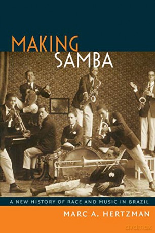 Making Samba: A New History of Race and Music in Brazil - Marc A. Hertzman [KSIĄŻKA]