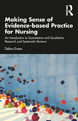 Making Sense of Evidence-based Practice for Nursing: An Introduction to Quantitative and Qualitative Research and Systematic Reviews - Debra Evans [KSIĄŻKA]