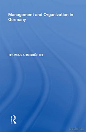 Management and Organization in Germany - Thomas Armbrüster [KSIĄŻKA]