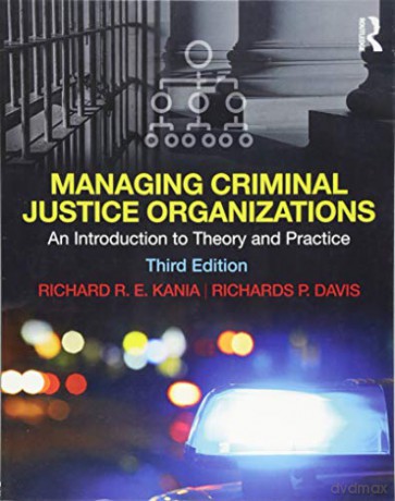 Managing Criminal Justice Organizations: An Introduction to Theory and Practice - Richard Kania [KSIĄŻKA]