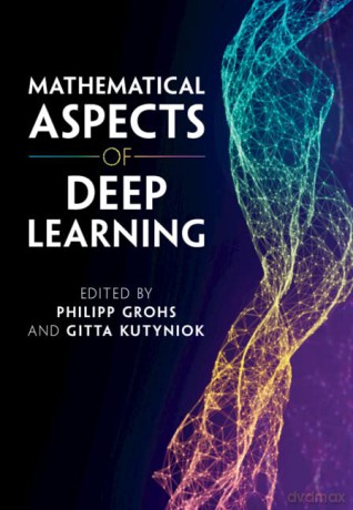 Mathematical Aspects of Deep Learning - Philipp Grohs [KSIĄŻKA]