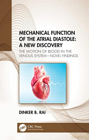 Mechanical Function of the Atrial Diastole: A New Discovery: The Motion of Blood in the Venous System-Novel Findings - Dinker B Rai [KSIĄŻKA]