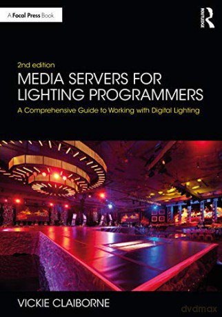 Media Servers for Lighting Programmers: A Comprehensive Guide to Working with Digital Lighting - Vickie Claiborne [KSIĄŻKA]