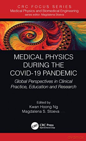Medical Physics During the COVID-19 Pandemic: Global Perspectives in Clinical Practice, Education and Research - Kwan Hoong Ng [KSIĄŻKA]