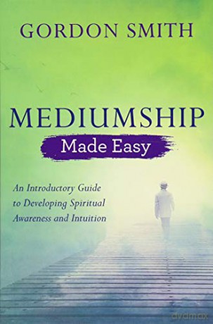 Mediumship Made Easy: An Introductory Guide to Developing Spiritual Awareness and Intuition - Gordon Smith [KSIĄŻKA]