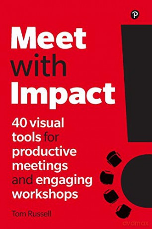 Meet with Impact: 40 visual tools for productive meetings and engaging workshops - Tom Russell [KSIĄŻKA]