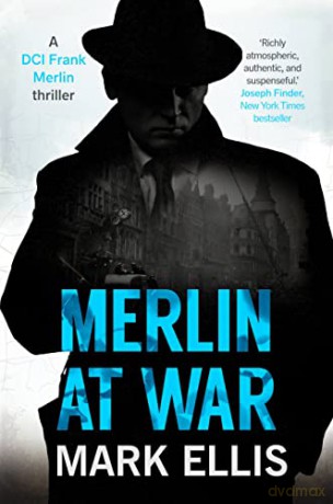 Merlin at War: A DCI Frank Merlin Novel: A wonderfully compelling classic espionage thriller: 3 - Mark Ellis [KSIĄŻKA]