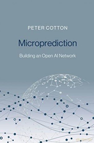Microprediction: Building an Open AI Network - Peter Cotton [KSIĄŻKA]