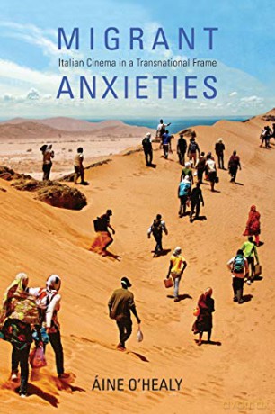Migrant Anxieties: Italian Cinema in a Transnational Frame - Aine O'Healy [KSIĄŻKA]