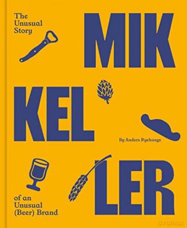 Mikkeller: The unusual story of an unusual - Anders Ryehauge [KSIĄŻKA]