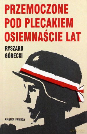 Przemoczone pod plecakiem osiemnaście lat - Ryszard Górecki [KSIĄŻKA]