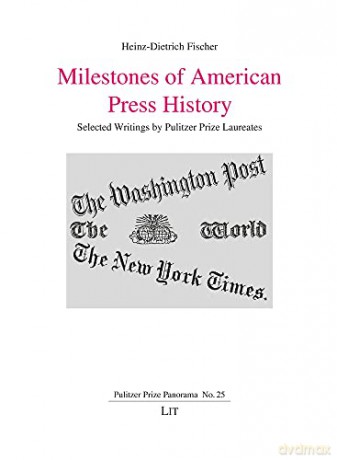 Milestones of American Press History: Selected Writings by Pulitzer Prize Laureates Volume 25 - Heinz-Dietrich Fischer [KSIĄŻKA]