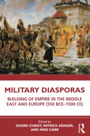 Military Diasporas: Building of Empire in the Middle East and Europe - Georg Christ [KSIĄŻKA]