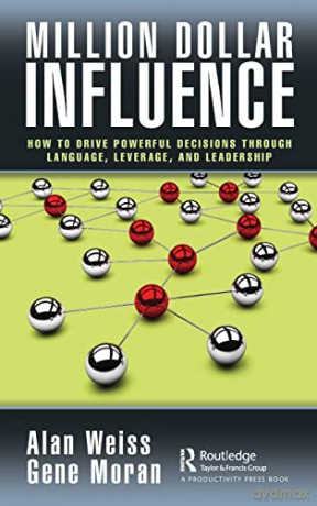 Million Dollar Influence: How to Drive Powerful Decisions through Language, Leverage, and Leadership - Alan Weiss [KSIĄŻKA]