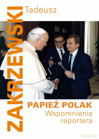 Papież Polak. Wspomnienia Reportera -  Tadeusz Zakrzewski (Jan Paweł II) [KSIĄŻKA]