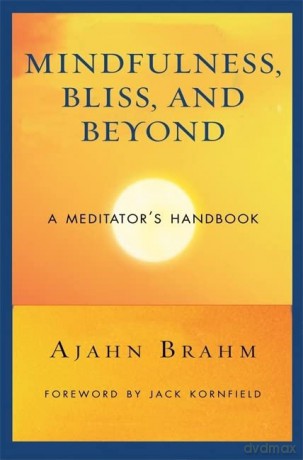 Mindfulness Bliss and Beyond: A Meditator's Handbook - Ajahn Brahm [KSIĄŻKA]