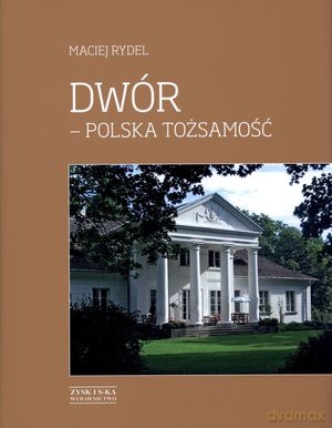 Dwór - polska tożsamość - Rydel Maciej [KSIĄŻKA]