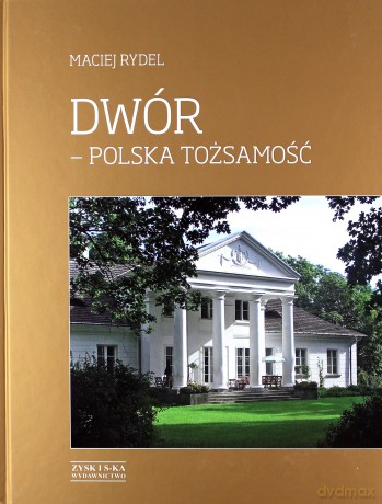 Dwór - polska tożsamość - Rydel Maciej [KSIĄŻKA]