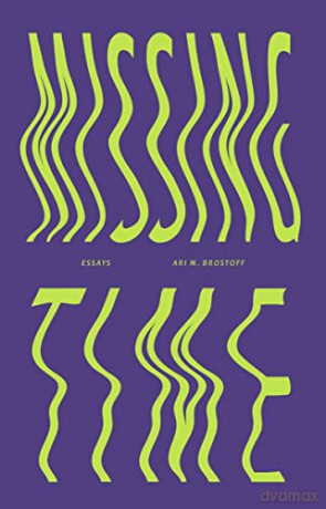 Missing Time: Essays - Ari M Brostoff [KSIĄŻKA]