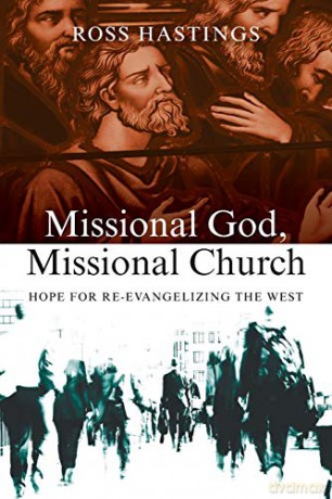 Missional God, Missional Church: Hope for Re-Evangelizing the West - Ross Hastings [KSIĄŻKA]